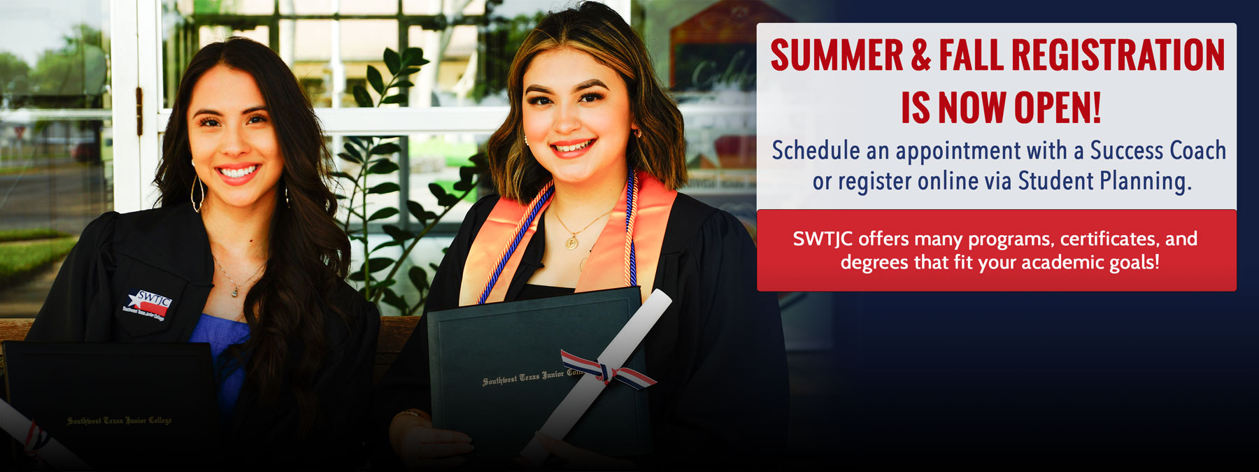 Two graduates sitting on a bench wearing their graduation regalia holding a diploma. Informative text: Summer & Fall Registration is now open! Schedule an appointment with a Success Coach or register online via Student Planning. SWTJC offers many programs, certificates, and degrees that fit your academic goals!
